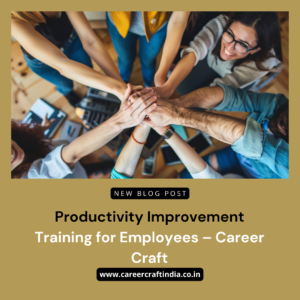 Productivity Improvement Training for Employees – Career Craft