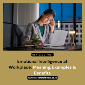 Emotional Intelligence at Workplace: Meaning, Examples & Benefits
